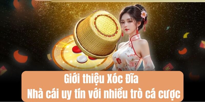 Giới thiệu Xóc Đĩa - Nhà cái uy tín với nhiều trò cá cược 2 Các thể loại game hấp dẫn tại Xóc Đĩa