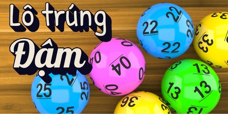 Lô trúng đậm Xóc Đĩa là gì? Bí quyết săn cầu về bờ an toàn 1 lo trung dam 1